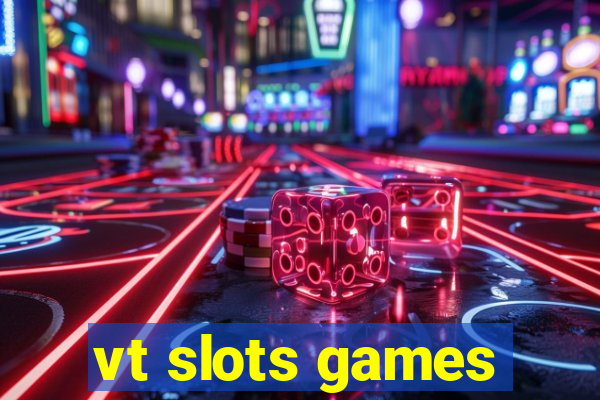 vt slots games